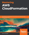 Mastering AWS CloudFormation: Plan, develop, and deploy your cloud infrastructure effectively using AWS CloudFormation Karen Tovmasyan