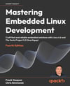 Mastering Embedded Linux Development 4th Edition Fourth Edition - Vasquez, Simmonds