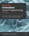 Mastering Embedded Linux Programming - Third Edition: Create fast and reliable embedded solutions with Linux 5.4 and the Yocto Project 3.1 (Dunfell) 3rd ed. Vasquez Simmonds