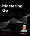 Mastering Go: Leverage Go's expertise for advanced utilities 4th Edition - Mihalis Tsoukalos