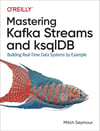 Mastering Kafka Streams and ksqlDB: Building Real-Time Data Systems by Example Mitch Seymour