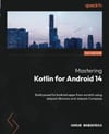 Mastering Kotlin for Android 14: Build powerful Android apps from scratch using Jetpack libraries and Jetpack Compose Harun Wangereka
