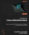 Mastering Linux Administration - Second Edition: Take your sysadmin skills to the next level by configuring and maintaining Linux systems 2nd ed. Calcatinge Balog