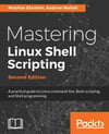 Mastering Linux Shell Scripting: M. Ebrahim, A. Mallett 2nd