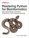 Mastering Python for Bioinformatics: How to Write Flexible, Documented, Tested Python Code for Research Computing Ken Youens-Clark