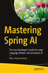 Mastering Spring AI: The Java Developer’s Guide for Large Language Models and Generative AI Banu Parasuraman