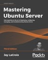 Mastering Ubuntu Server Jay LaCroix Third Edition