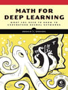 Math for Deep Learning: What You Need to Know to Understand Neural Networks  Kneusel