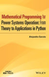 Mathematical Programming for Power Systems Operation: From Theory to Applications in Python (IEEE Press) Alejandro Garcés