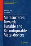 Metasurfaces: Towards Tunable and Reconfigurable Meta-devices (Microfluidics and Nanophotonics: Science and Engineering, 1) Zhu Liu