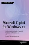 Microsoft Copilot for Windows 11: Understanding the AI-Powered Features in Windows 11 (Inside Copilot) Anand Narayanaswamy