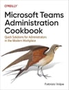 Microsoft Teams Administration Cookbook: Quick Solutions for Administrators in the Modern Workplace Fabrizio Volpe