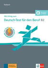 Mit Erfolg zum Deutsch-Test für den Beruf B2: Testbuch + Audios