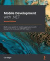 Mobile Development with .NET Build cross-platform mobile applications with Xamarin.Forms 5 and ASP.NET Core 5 2nd ed. Can Bilgin