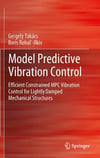 Model Predictive Vibration Control: Efficient Constrained MPC Vibration Control for Lightly Damped Mechanical Structures Takács Ilkiv
