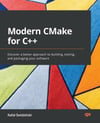 Modern CMake for C++: Discover a better approach to building, testing, and packaging your software Rafal Swidzinski