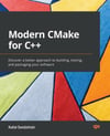 Modern CMake for C++: Discover a better approach to building, testing, and packaging your software Rafal Swidzinski