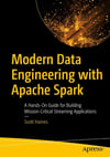 Modern Data Engineering with Apache Spark: A Hands-On Guide for Building Mission-Critical Streaming Applications Scott Haines