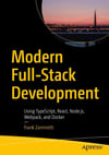 Modern Full-Stack Development: Using TypeScript, React, Node.js, Webpack, and Docker Frank Zammetti