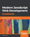 Modern JavaScript Web Development Cookbook Federico Kereki