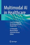 Multimodal AI in Healthcare: Fusion Intelligence for Advanced Health Diagnostics U. Venkatesh Mamta Mittal