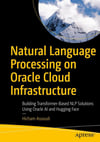 Natural Language Processing on Oracle Cloud Infrastructure: Building Transformer-Based NLP Solutions Using Oracle AI and Hugging Face Hicham Assoudi