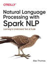 Natural Language Processing with Spark NLP: Learning to Understand Text at Scale Alex Thomas