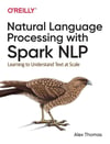 Natural Language Processing with Spark NLP: Learning to Understand Text at Scale Alex Thomas