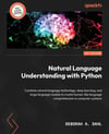 Natural Language Understanding with Python: Combine natural language technology, deep learning, and large language models to create human-like language comprehension in computer systems Deborah A Dahl