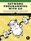 Network Programming with Go: Code Secure and Reliable Network Services from Scratch