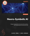 Neuro-Symbolic AI: Design transparent and trustworthy systems that understand the world as you do Dingli Farrugia