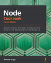 Node Cookbook: Discover solutions, techniques, and best practices for server-side web development with Node.js 14, 4th Edition 4th ed. Edición