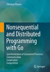Nonsequential and Distributed Programming with Go: Synchronization of Concurrent Processes: Communication - Cooperation - Competition Christian Maurer 