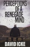 Perceptions of a Renegade Mind David Icke