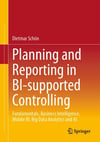 Planning and Reporting in Bi-Supported Controlling: Fundamentals, Business Intelligence, Mobile Bi, Big Data Analytics and AI Dietmar Schön