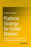 Platform Strategy for Global Markets: Strategic Use of Open Standards and Management of Business Ecosystems Hirofumi Tatsumoto