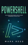 PowerShell_ The Ultimate Beginners Guide to Learn PowerShell Step-by-Step-Publishing Factory (2020) Reed, Mark