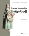 Practical Automation with PowerShell: Effective scripting from the console to the cloud Matthew Dowst