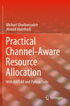 Practical Channel-Aware Resource Allocation: With MATLAB and Python Code Ghorbanzadeh Abdelhadi