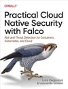 Practical Cloud Native Security with Falco: Risk and Threat Detection for Containers, Kubernetes, and Cloud Degioanni Grasso