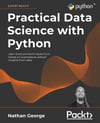 Practical Data Science with Python: Learn tools and techniques from hands-on examples to extract insights from data Nathan George