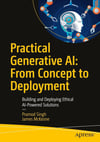 Practical Generative AI: From Concept to Deployment: Building and Deploying Ethical AI-Powered Solutions Singh McKeone