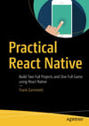 Practical React Native: Build Two Full Projects and One Full Game using React Native 1st ed. Edition