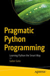 Pragmatic Python Programming: Learning Python the Smart Way Gabor Guta