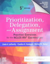 Prioritization, Delegation, and Assignment: Practice Exercises for the NCLEX-RN® Examination 5th Edition LaCharity Kumagai Hosler
