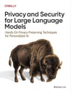 Privacy and Security for Large Language Models: Hands-On Privacy-Preserving Techniques for Personalized AI Baihan Lin