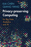 Privacy-preserving Computing: for Big Data Analytics and AI Chen Yang