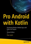 Pro Android with Kotlin: Developing Modern Mobile Apps with Kotlin and Jetpack 2nd ed. Peter Späth