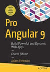 Pro Angular 9: Build Powerful and Dynamic Web Apps 4th ed. Edition Adam Freeman