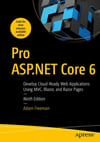Pro ASP.NET Core 6: Develop Cloud-Ready Web Applications Using MVC, Blazor, and Razor Pages 9th ed. Adam Freeman